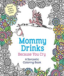 mommy drinks because you cry cuss word coloring book for adults